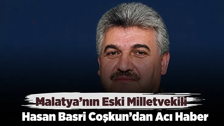 MHP’nin Eski Malatya Milletvekili Hasan Basri Coşkun Yaşamını Yitirdi!