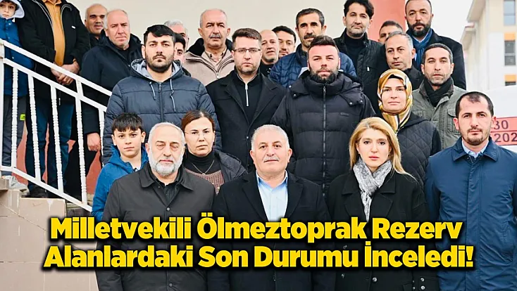 Milletvekili Ölmeztoprak Sahaya İndi! Doğanşehir Rezerv Alanlarında Çarklar Durmuyor