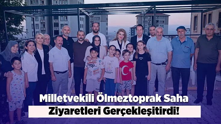 Milletvekili Ölmeztoprak’tan Malatya’da Yoğun Saha Mesaisi