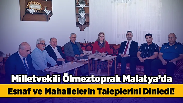Milletvekili Ölmeztoprak’tan Malatya'da Yoğun Ziyaret Programı!