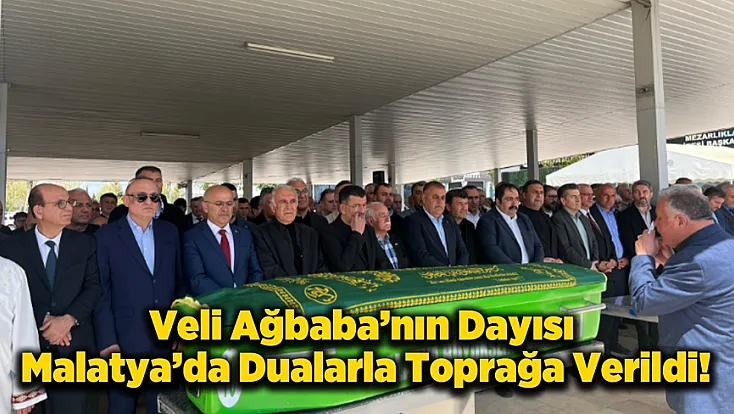 Milletvekili Veli Ağbaba’nın Acı Günü! Süleyman Ağbaba Malatya'da Son Yolculuğuna Uğurlandı