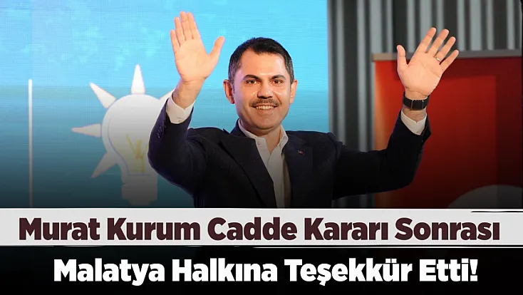 Murat Kurum'dan Malatya'ya Vefa Kararı Sonrası İlk Açıklama
