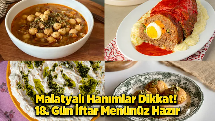 Mutfakta Malatya Ustalığı! 18. Gün İftar Menüsüyle Geleneksel Bir Ziyafet