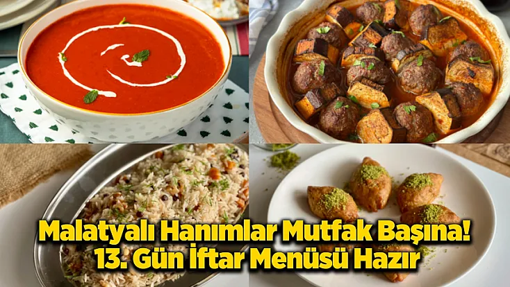 Mutfaktaki Gizli Reçete Açıklandı! 13. Gün Malatya İftar Sofrasında Lezzet Patlaması