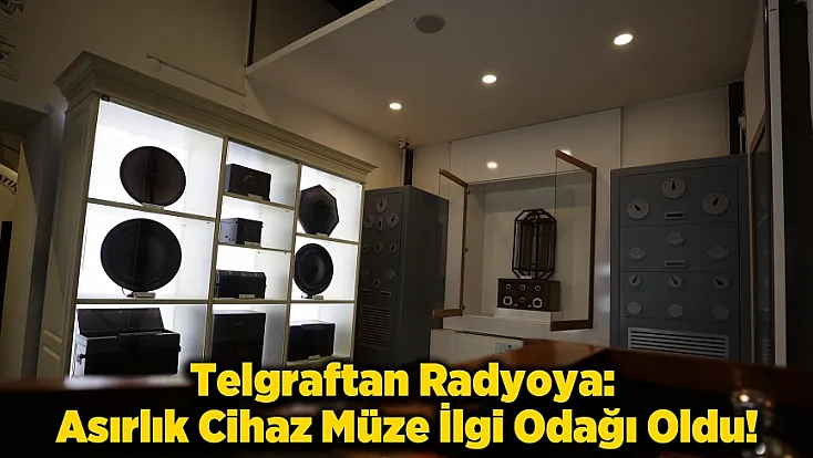 Nostaljiyi Yaşatan 106 Yıllık Radyo Malatya’da Sergileniyor