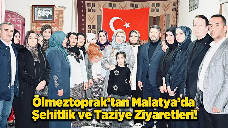 Ölmeztoprak’tan Malatya’da Saha Mesaisi: Şehitlik ve Taziye Ziyaretleri!