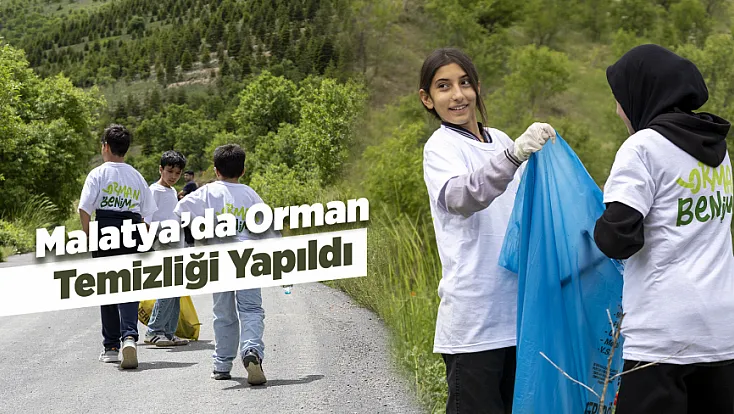 Orman Benim Kampanyası Malatya’da Hayat Buldu!  Öğrenciler Doğaya Sahip Çıktı