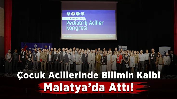 Pediatrik Acil Tıbbın Kalbi Malatya’da Attı!