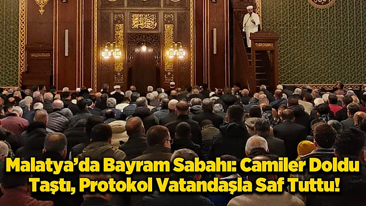 Protokol ve Vatandaş Aynı Safta: Malatya Bayram Namazında Tek Yürek Oldu!