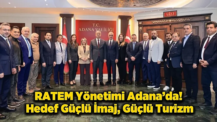 RATEM'den Adana'ya Çıkarma! Güvenli Şehir ve Turizm Hamlesi