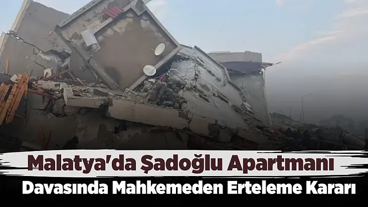 Şadoğlu Apartmanı Davasında Yeni Duruşma Görüldü! Mahkemeden Erteleme Kararı