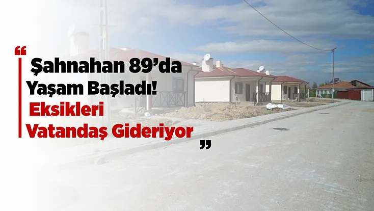 Şahnahan’da Köy Evleri Yapıldı, Eksikleri Vatandaşa Kaldı!