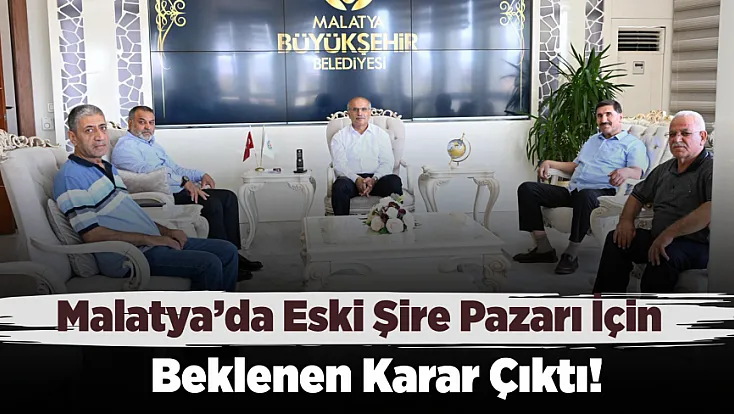 Şire Pazarı Esnafı İçin Görüşme! Malatya’da Yeni Süre Belli Oldu