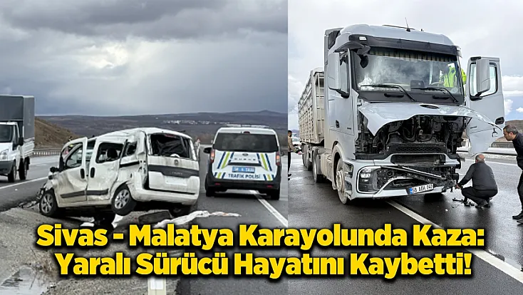 Sivas-Malatya Yolunda Acı Haber: Hastaneden Acı Haber Geldi!