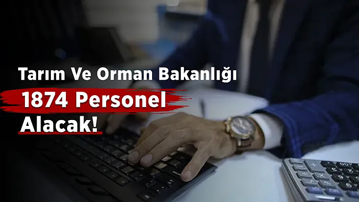 Tarım Ve Orman Bakanlığı 1874 Personel Alımı İçin Takvim Açıklandı!