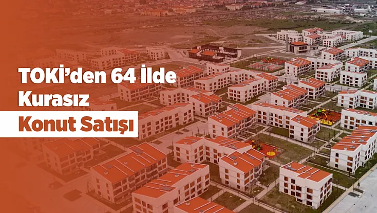 TOKİ'den Ev Sahibi Olmak İsteyenlere Dev Fırsat