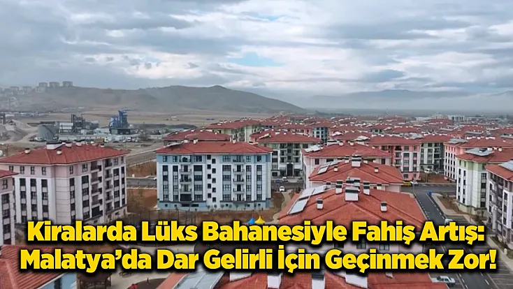 TOKİ’den Ev Çıkan Kiraya Veriyor: Malatya’da Dar Gelirlinin Barınma Çilesi Bitmiyor!
