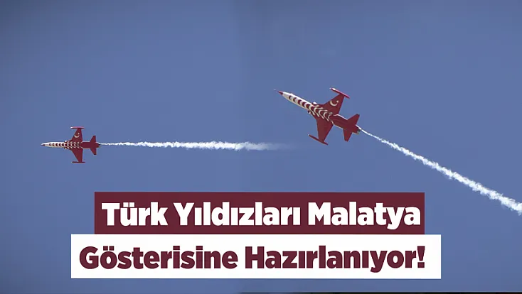 Türk Yıldızları Malatya İçin Havalandı! Gösteri Öncesi İlk Uçuş