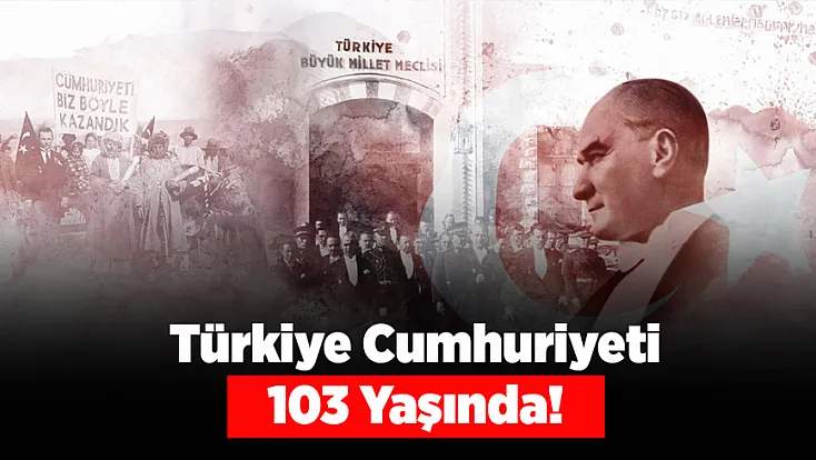 Türkiye Cumhuriyeti 103 Yaşında!