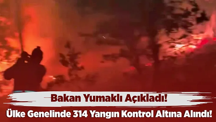 Türkiye Rahat Nefes Aldı! Ülke Genelinde 314 Yangın Söndürüldü