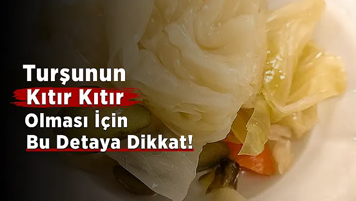 Turşu Neden Yumuşar? Kıtır Kalması İçin Bu Detaylara Dikkat