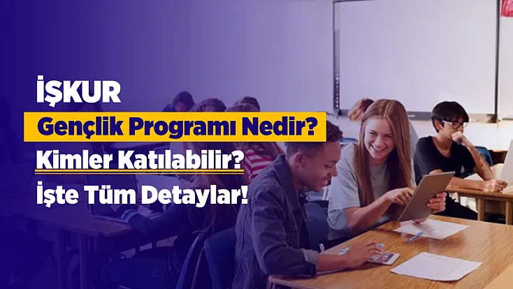 Üniversitelilere Günlük 1.375 TL! İŞKUR Gençlik Programının Tüm Şartları
