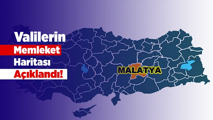 Valilerin Memleket Haritası Açıklandı1 Malatya’dan 3 İsim Görev Başında
