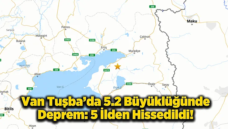 Van Tuşba’da 5.2 Büyüklüğünde Deprem: Çevre İller de Sallandı!