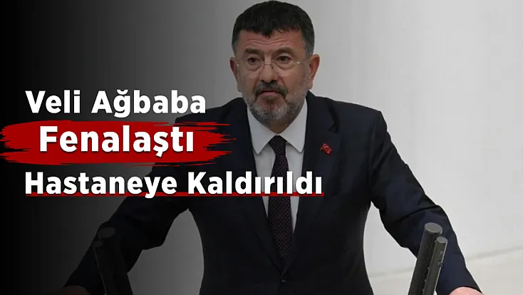 Veli Ağbaba Malatya’da Hastaneye Kaldırıldı