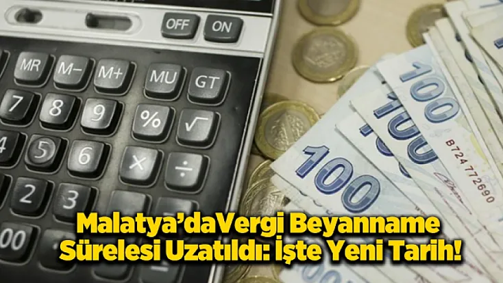 Vergi Beyannamesinde Süre Uzatımı: Malatya İçin Yeni Tarih Açıklandı!
