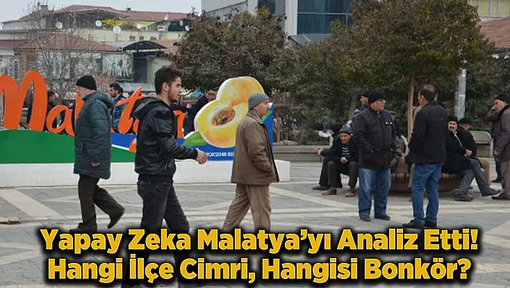 Yapay Zeka Sıraladı, O İlçenin Adı Listede En Üstte: Malatya’da Kimin Eli Daha Sıkı?