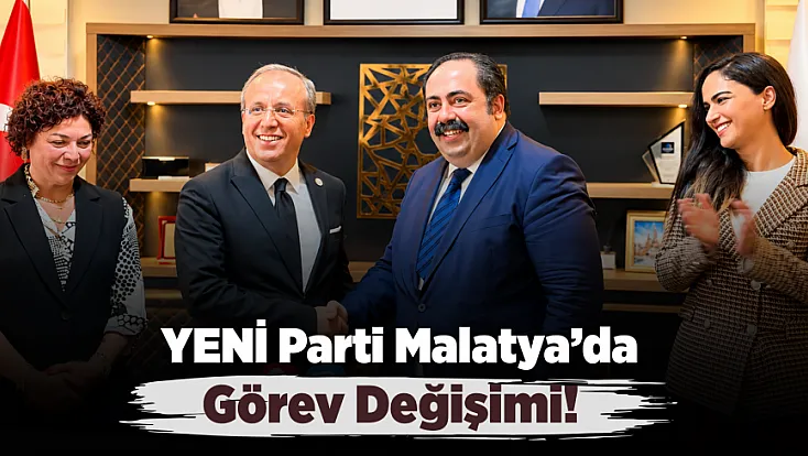 YENİ Parti Malatya’da Yeni Dönem Başladı!