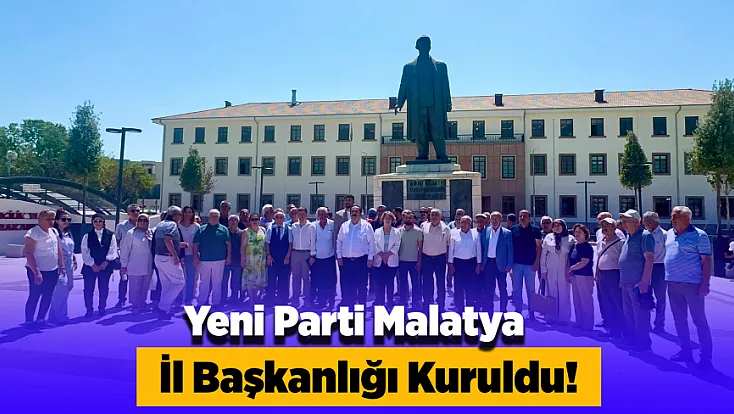 Yeni Parti Malatya Teşkilatını Resmen Oluşturdu!