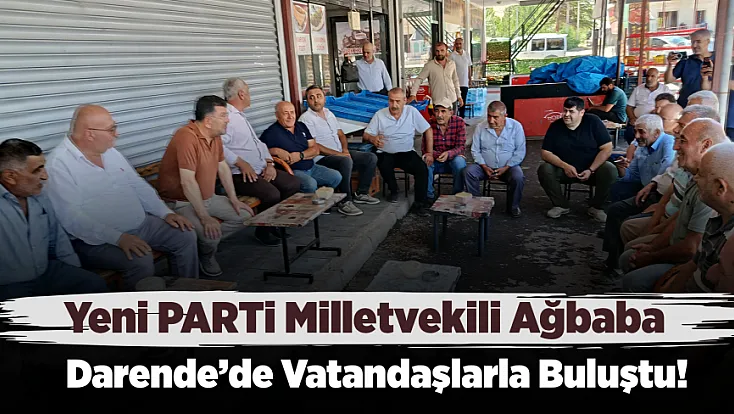 Yeni PARTİ Milletvekili Ağbaba Darende'de Vatandaşlarla Buluştu!