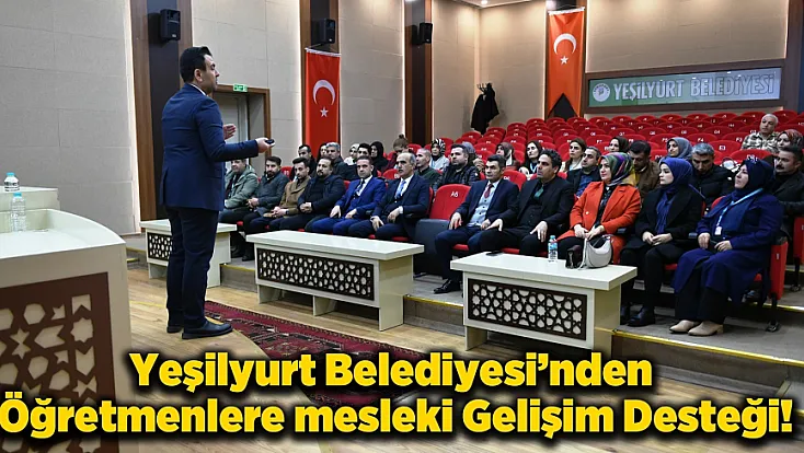 Yeşilyurt Belediyesi, Eğitimcilerin Gelişimine Katkı Sunuyor: Hizmet İçi Seminer Düzenlendi