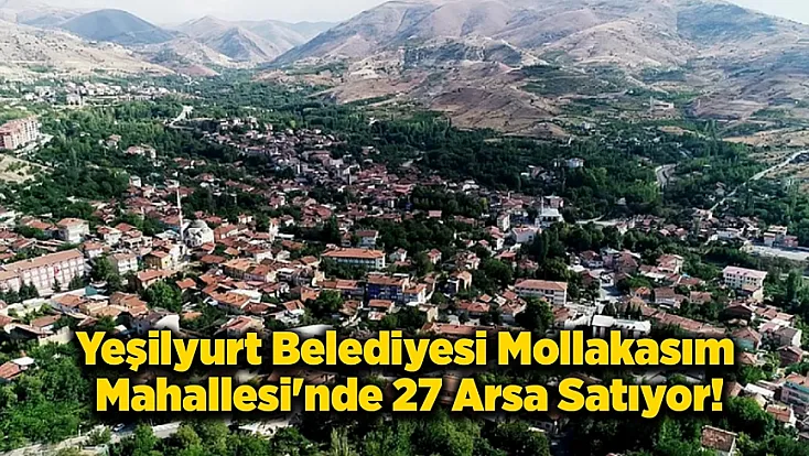 Yeşilyurt Belediyesi Mollakasım Mahallesi’nde 27 Arsa Satıyor