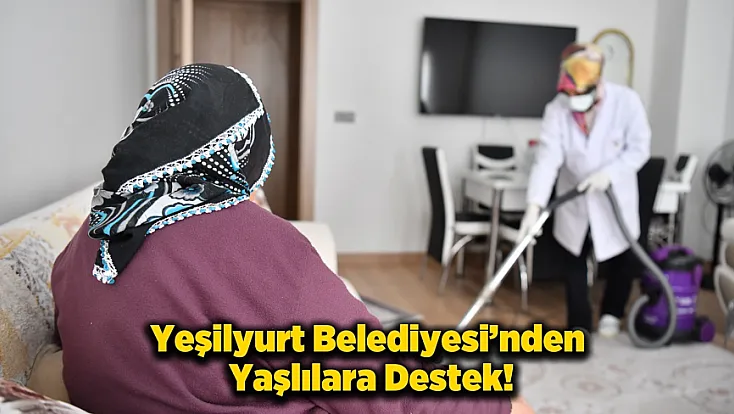 Yeşilyurt Belediyesi’nden Yaşlılara Destek! Baştacı Projesi