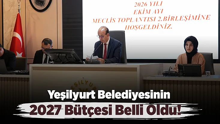 Yeşilyurt Belediyesinin 2027 Bütçesi Belli Oldu!