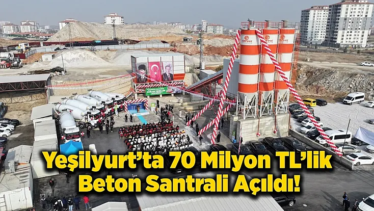 Yeşilyurt’ta 70 Milyon TL’lik Beton Santrali Açıldı