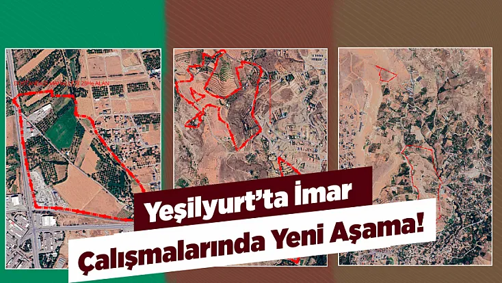 Yeşilyurt’ta 8 Mahallede İmar Tamamlandı, Hedef 2027!
