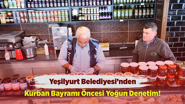 Yeşilyurt'ta Bayram Öncesi Büyük Denetim