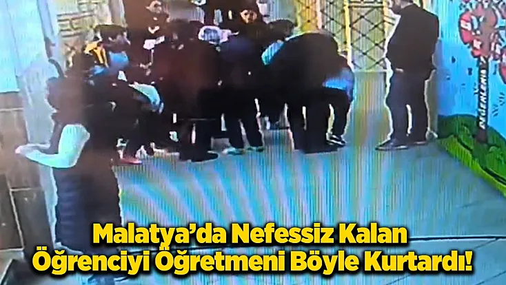 Yeşilyurt’ta Boğazına Şeker Kaçan Öğrenciyi Öğretmeni Kurtardı!