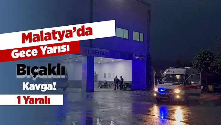 Yeşilyurt’ta Gece Yarısı Bıçaklı Kavga!