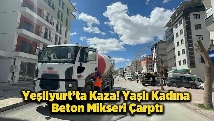 Zaviye Mahallesi’nde Feci Kaza! Beton Mikseri Yaşlı Kadına Çarptı