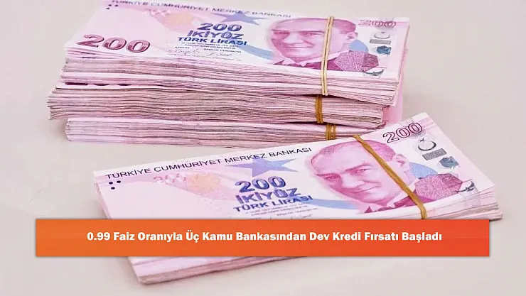 0.99 Faiz Oranıyla Üç Kamu Bankasından Dev Kredi Fırsatı Başladı! Vatandaşa Nefes Aldıracak
