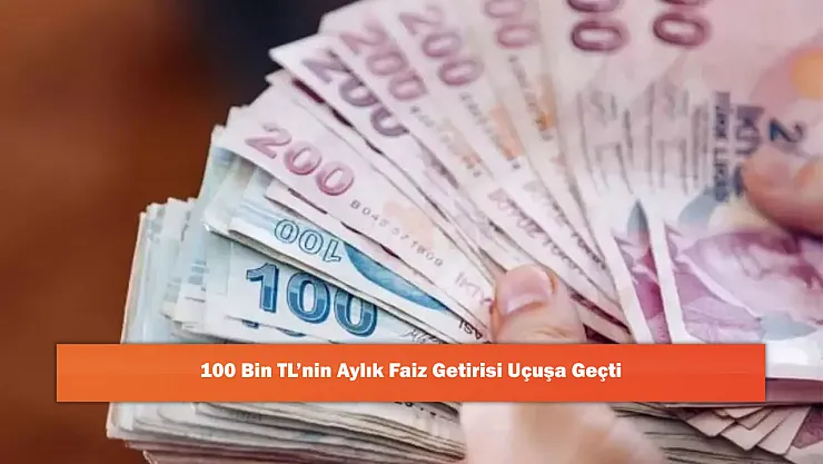 100 Bin TL'nin Aylık Faiz Getirisi Uçuşa Geçti