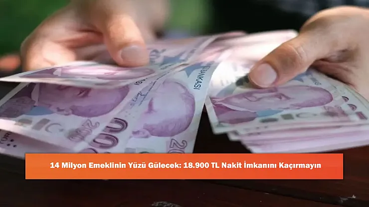 14 Milyon Emeklinin Yüzü Gülecek: 18.900 TL Nakit İmkanını Kaçırmayın
