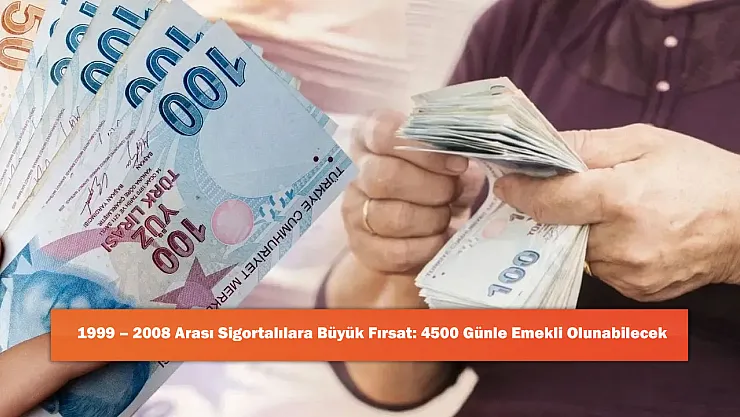 1999 – 2008 Arası Sigortalılara Büyük Fırsat: 4500 Günle Emekli Olunabilecek