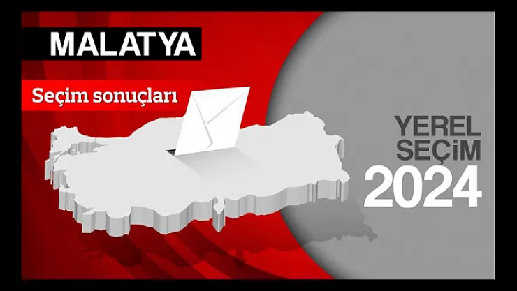 İşte Malatya seçim sonuçları!