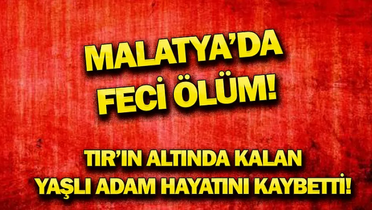 Malatya'da feci ölüm!
